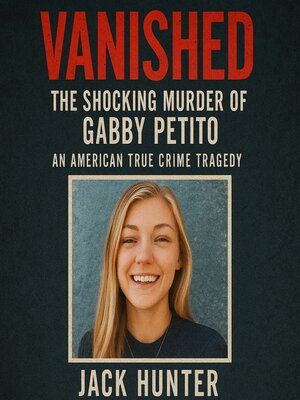 cover image of Vanished — the Shocking Murder of Gabby Petito